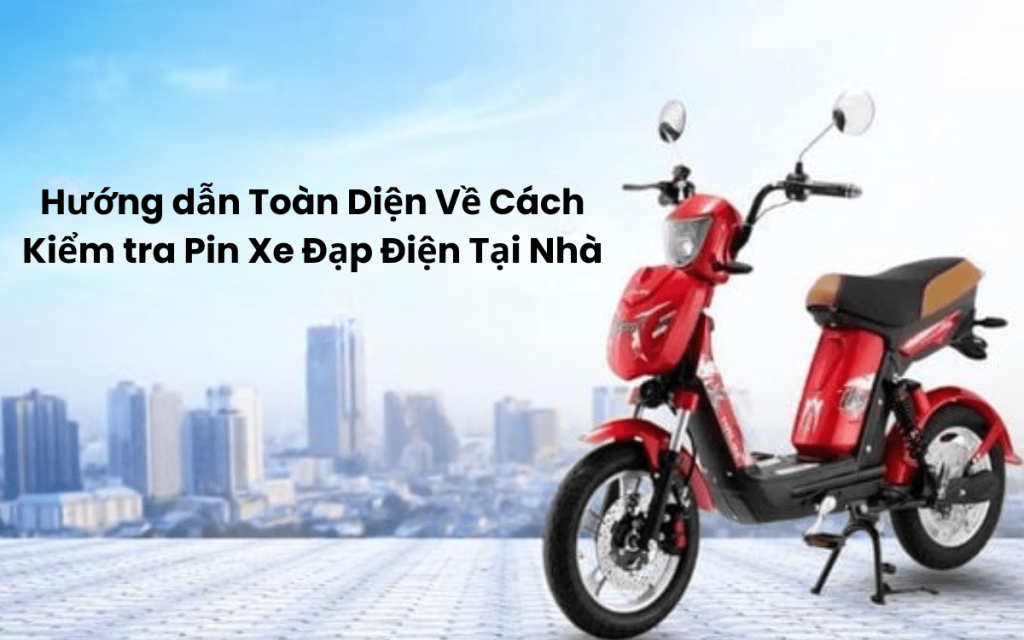 Cách Kiểm tra Pin Xe Đạp Điện Tại Nhà